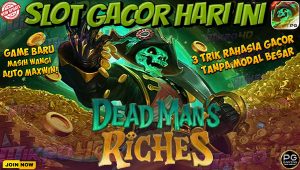 Game Slot Terbaru Dead Mans Riches: 3 Trik Rahasia Gacor Tanpa Modal Besar!