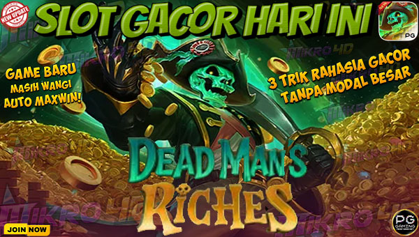 Game Slot Terbaru Dead Mans Riches: 3 Trik Rahasia Gacor Tanpa Modal Besar!